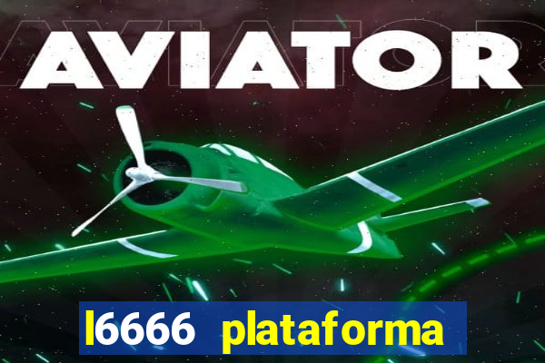 l6666 plataforma paga mesmo